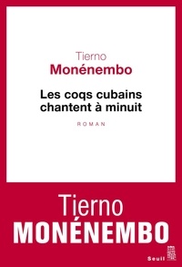 Tierno Monénembo - Les coqs cubains chantent à minuit.