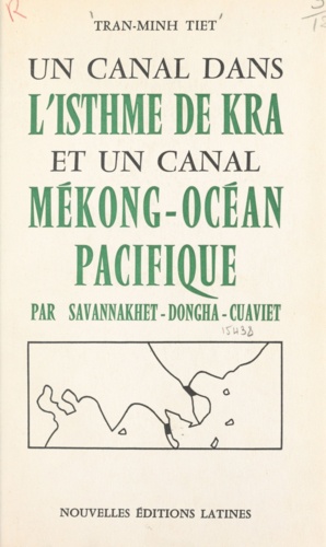 Un canal dans l'isthme de Kra et un canal Mékong-Océan Pacifique par Savannakhet-Dongha-Cusviet. Complément indispensable du réseau des grandes routes transasiatiques