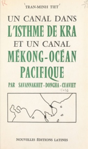 Tiêt Trân-Minh - Un canal dans l'isthme de Kra et un canal Mékong-Océan Pacifique par Savannakhet-Dongha-Cusviet - Complément indispensable du réseau des grandes routes transasiatiques.