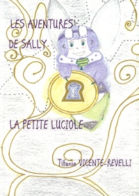 Tifanie Vicente-Revelli - Les aventures de Sally la petite luciole.