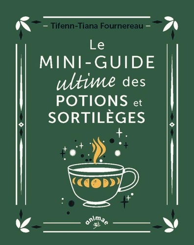 Tifenn-Tiana Fournereau - Le Mini guide ultime des potions et sortilèges.