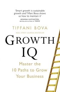 Tiffani Bova - Growth IQ - Master the 10 Paths to Grow Your Business.