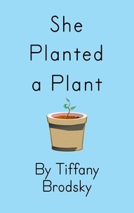  Tiffany Brodsky - She Planted a Plant.