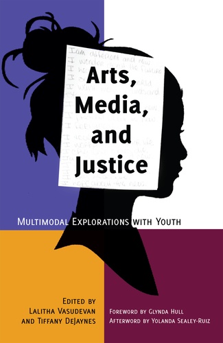 Tiffany Dejaynes et Lalitha m. Vasudevan - Arts, Media, and Justice - Multimodal Explorations with Youth.