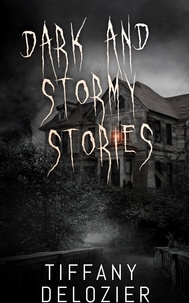  Tiffany Delozier - Dark and Stormy Stories - Dark and Stormy Stories, #1.