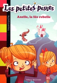 Tiffany Mandrake - Les petites pestes Tome 1 : Axel, la fée rebelle.