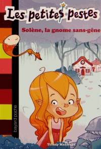 Tiffany Mandrake - Les petites pestes Tome 3 : Solène, la gnome sans-gêne.