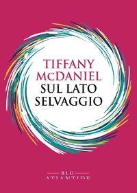 Tiffany McDaniel et Luca Briasco - Sul lato selvaggio.