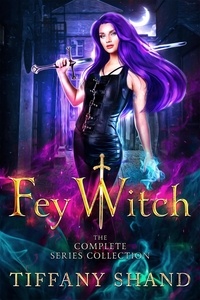  Tiffany Shand - Fey Witch The Complete Series Collection.