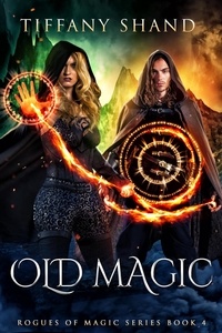  Tiffany Shand - Old Magic - Rogues of Magic Series, #4.