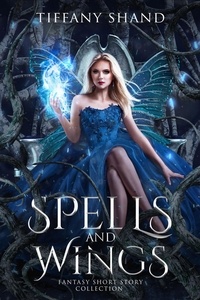  Tiffany Shand - Spells and Wings - Fantasy short story collection.