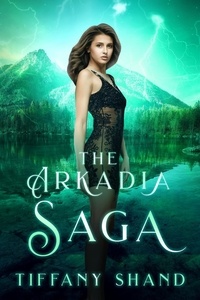  Tiffany Shand - The Arkadia Saga Complete Series - The Arkadia Saga.