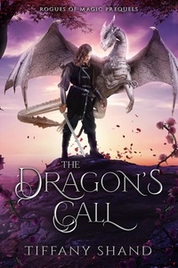  Tiffany Shand - The Dragon's Call - Rogues of Magic Series, #0.