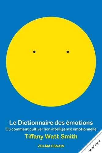 Le dictionnaire des émotions. Ou comment cultiver son intelligence émotionelle