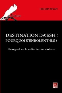 Tiflati Hicham - Destination Da’esh! Pourquoi s'enrôlent-ils? Un regard sur l - Un regard sur la radicalisation violente.