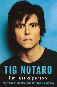 Tig Notaro - I'm Just a Person - My year of death, cancer and epiphany.