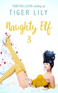  Tiger Lily et  Tabitha Levin - Naughty Elf - #3 - Naughty Elf, #3.