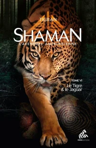 Shaman, L’Aventure amérindienne : Tome 6, Le Tigre &amp; le Jaguar