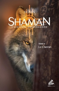  Tigran - Shaman, L'aventure amérindienne - Tome 4, Le Chemin.