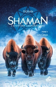  Tigran - Shaman, L'aventure amérindienne - Tome 5, Les Cieux.