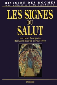 HISTOIRE DES DOGMES. Tome 3, Les signes du salut
