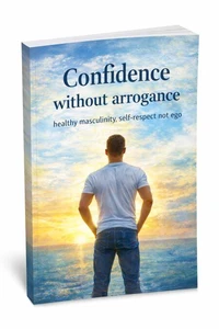 Confidence without arrogance: healthy masculinity, self-respect not ego