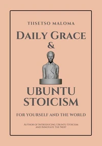Daily Grace &amp; Ubuntu Stoicism: For Yourself and the World