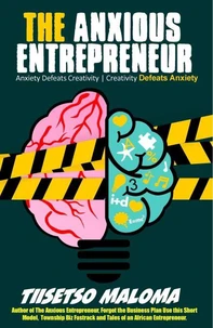 The Anxious Entrepreneur: Anxiety Defeats Creativity - Creativity Defeats Anxiety