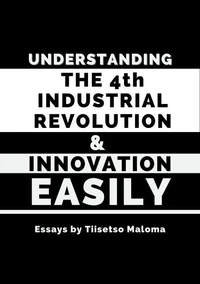 Understanding the 4th Industrial Revolution &amp; Innovation Easily