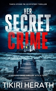  Tikiri Herath - Her Secret Crime - Tanya Stone FBI K9 Mystery Thriller, #4.