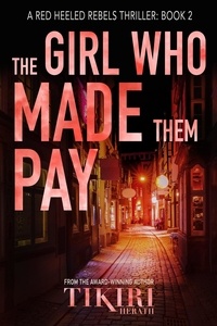  Tikiri Herath - The Girl Who Made Them Pay - Red Heeled Rebels international crime thrillers, #2.