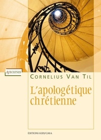 Til cornelius Van - L’apologétique chrétienne.