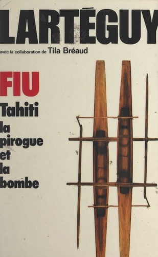 Fiu. Tahiti, la pirogue et la bombe