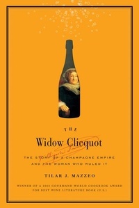 Tilar J Mazzeo - The Widow Clicquot - The Story of a Champagne Empire and the Woman Who Ruled It.
