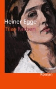 Tilas Farben - Ein Roman über Ottilie Reylaender.