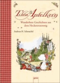 Tilda Apfelkern - Wunderbare Geschichten aus dem Heckenrosenweg.