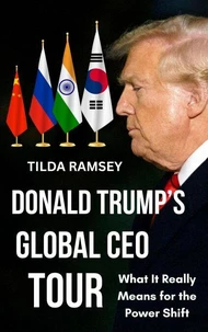 Donald Trump's Global CEO Tour: What it Really Means for the Power Shift