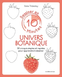 Dessiner en 10 minutes Univers botanique