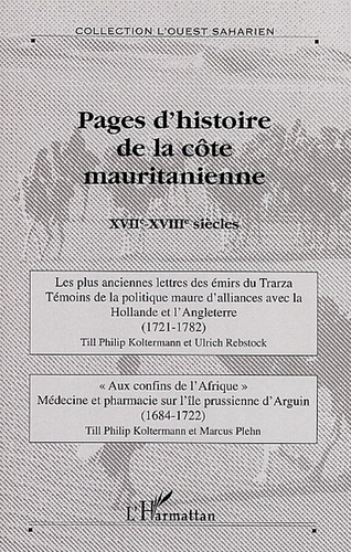 Till-Philip Koltermann et Ulrich Rebstock - Pages d'histoire de la côte mauritanienne - XVIIe-XVIIIe siècles.