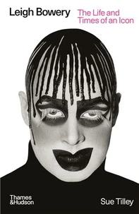 Leigh Bowery : The Life and Times of an Icon