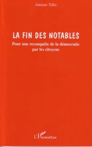 La fin des notables : pour une reconquête de la démocratie par les citoyens