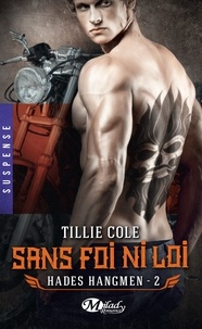 Tillie Cole - Hades Hangmen Tome 2 : Sans foi ni loi.