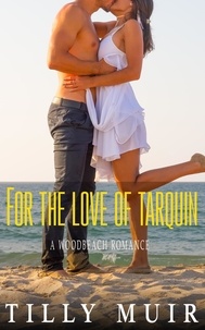  Tilly Muir - For The Love of Tarquin - A Woodbeach Romance, #3.
