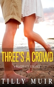  Tilly Muir - Three's a Crowd - A Woodbeach Romance, #1.