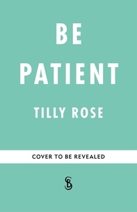 Tilly Rose - Be Patient - Life, loss and laughter from behind the hospital curtain.