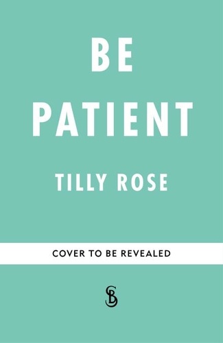 Tilly Rose - Be Patient - Life, loss and laughter from behind the hospital curtain.