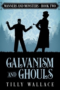  Tilly Wallace - Galvanism and Ghouls - Manners and Monsters, #2.