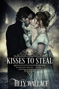  Tilly Wallace - Kisses to Steal - Highland Wolves, #2.