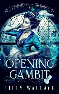 Tilly Wallace - Opening Gambit - Tournament of Shadows, #1.