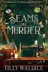  Tilly Wallace - Seams like Murder - Grace Designs Mysteries, #1.